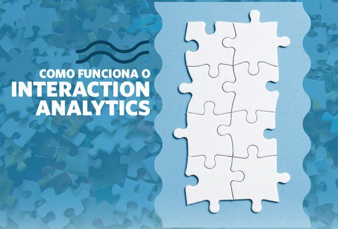 Tudo que você precisa saber antes de contratar uma ferramenta de Interaction Analytics
