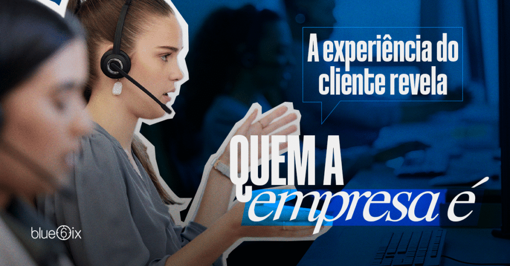 A experiência do cliente é o lugar onde a empresa revela quem ela é