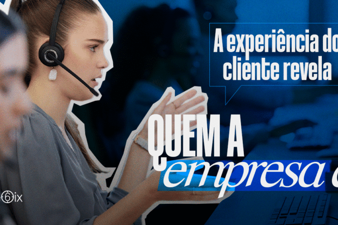 A experiência do cliente é o lugar onde a empresa revela quem ela é