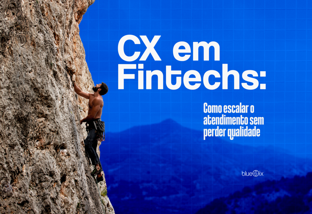 CX em Fintechs: o paradoxo de crescer sem perder a qualidade