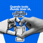 Quando todo mundo tiver IA