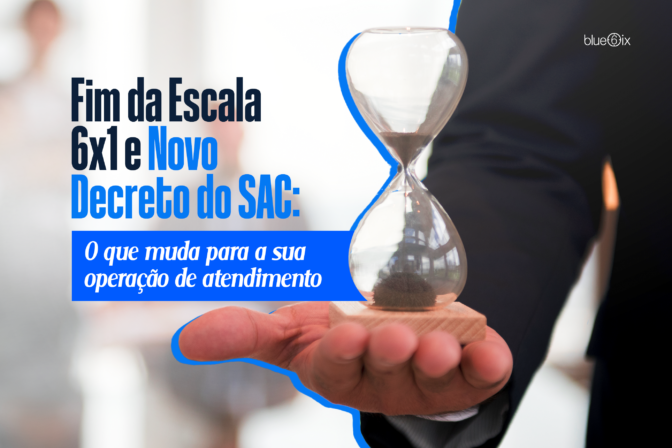 Fim da escala 6×1 e novo Decreto do SAC: o que muda para a sua operação de atendimento